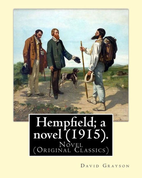 Hempfield; A Novel (1915). By: David Grayson (Ray Stannard Baker), Illustrated By: Thomas Fogarty (1873 - 1938): Novel (Original Classics)