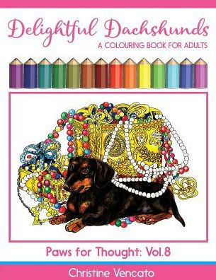 Delightful Dachshunds: A Weiner Dog Colouring Book For Adults (Paws For Thought)