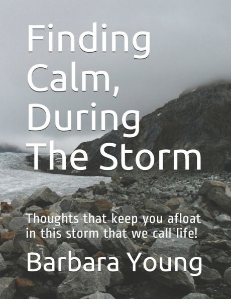 Finding Calm, During The Storm: Thoughts That Keep You Afloat In This Storm That We Call Life!