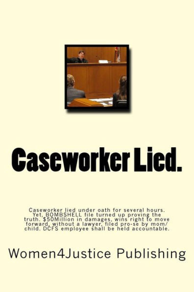 Caseworker Lied.: Caseworker Lied Under Oath For Several Hours. Then Lies Even More Throughout On Child Condition Under State Supervision. Lawsuit ... Court To Hold Caseworker Accountable."