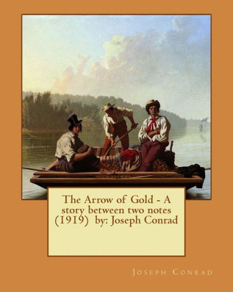 The Arrow Of Gold - A Story Between Two Notes (1919) By: Joseph Conrad