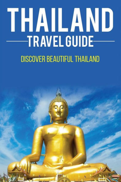 Thailand Travel Guide: Discover Beautiful Thailand