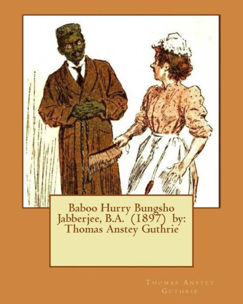 Baboo Hurry Bungsho Jabberjee, B.A. (1897) By: Thomas Anstey Guthrie