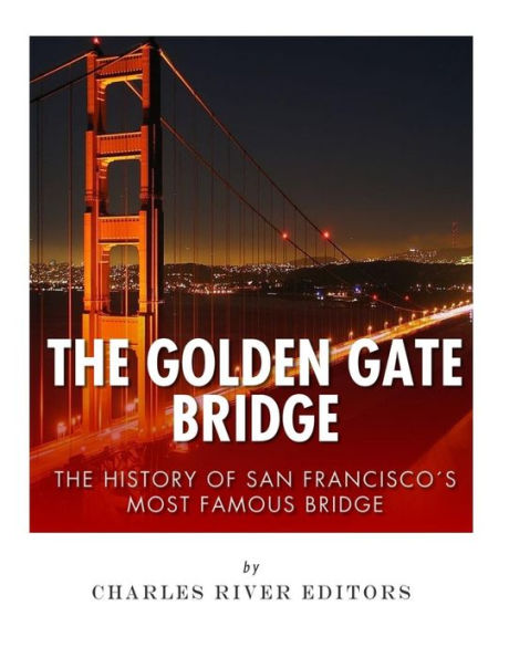 The Golden Gate Bridge: The History Of San Francisco?S Most Famous Bridge