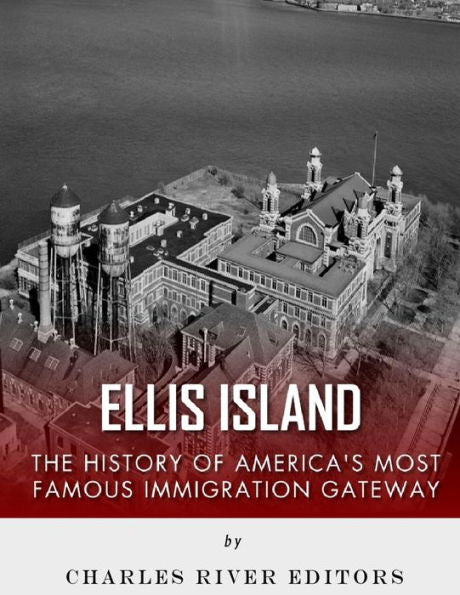 Ellis Island: The History And Legacy Of America?S Most Famous Immigration Gateway