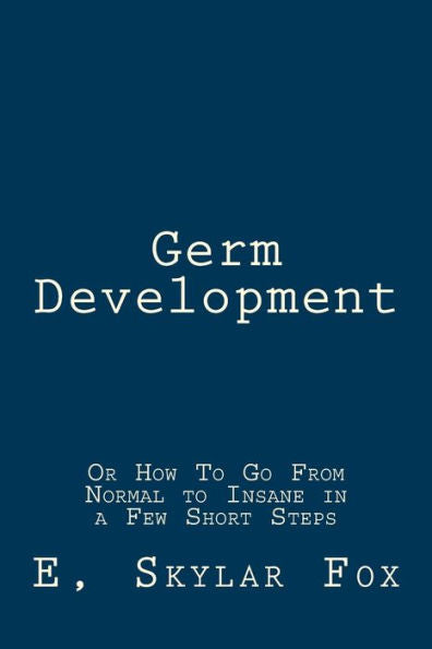 Germ Development: Or How To Go From Normal To Insane In A Few Short Steps