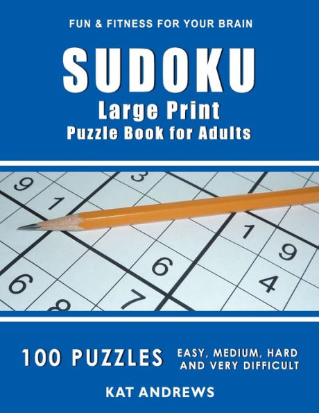 Sudoku Large Print Puzzle Book For Adults: 100 Puzzles - Easy, Medium, Hard And Very Difficult