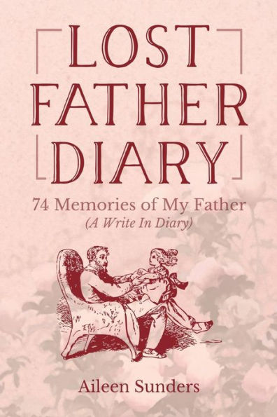 Lost Father Diary: 74 Memories Of My Father (A Write In Diary)