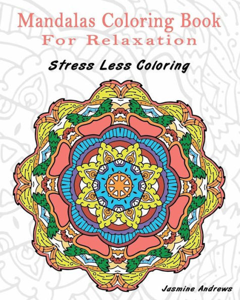 Mandalas Coloring Book For Relaxation: Stress Less Coloring