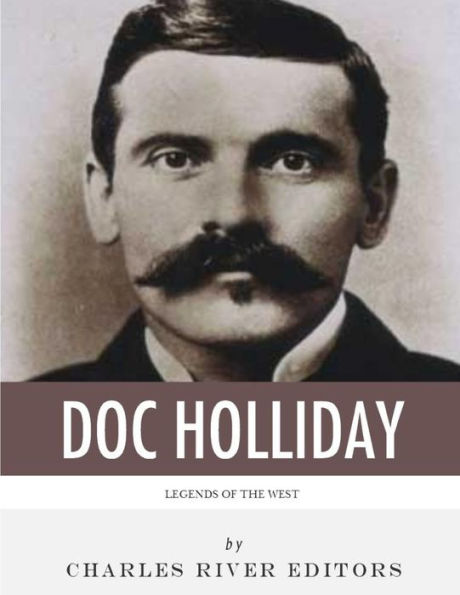 Legends Of The West: The Life And Legacy Of Doc Holliday