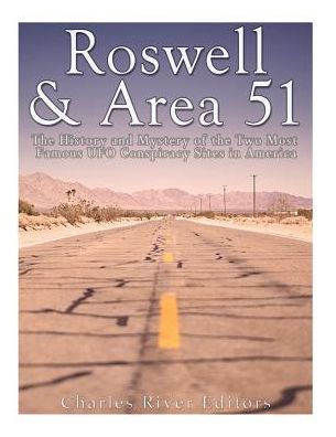 Roswell & Area 51: The History And Mystery Of The Two Most Famous Ufo Conspiracy Sites In America - 9781542769761