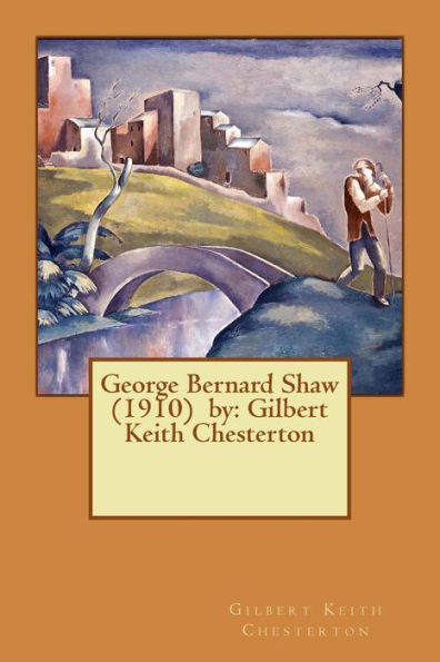 George Bernard Shaw (1910) By: Gilbert Keith Chesterton