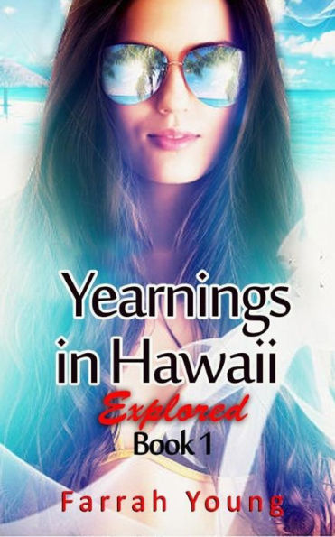 Yearnings In Hawaii Explored, Book 1 (Yearnings In Hawaii, California, Home)