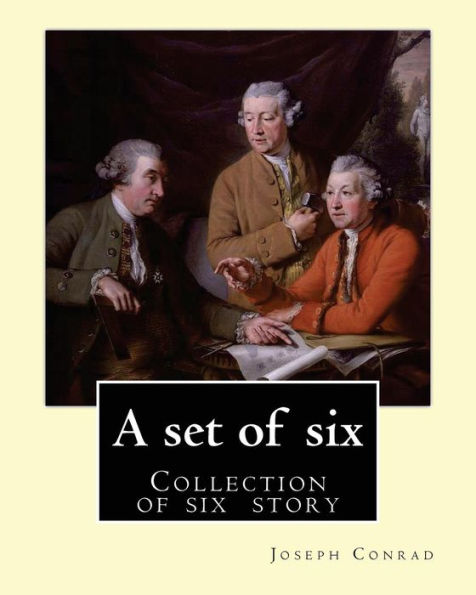 A Set Of Six. By: Joseph Conrad: A Set Of Six. (Collection Of Story): Gaspar Ruiz ,The Informer, The Brute , An Anarchist , The Duel , Il Conde .