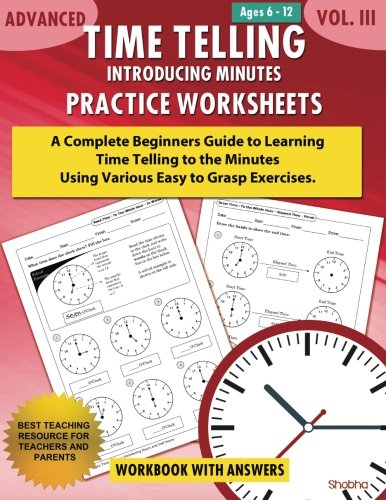 Advanced Time Telling - Introducing Minutes - Practice Worksheets Workbook With Answers: Daily Practice Guide For Elementary Students And Homeschoolers, Grade 3, 4, 5 & 6