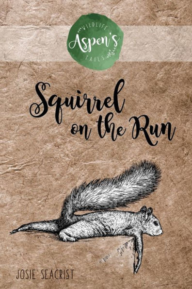 Squirrel On The Run (Aspen's Wildlife Tails)