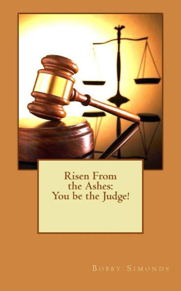 Risen From The Ashes: You Be The Judge!