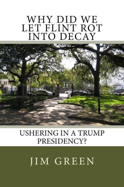 Why Did We Let Flint Rot Into Decay: Ushering In A Trump Presidency?