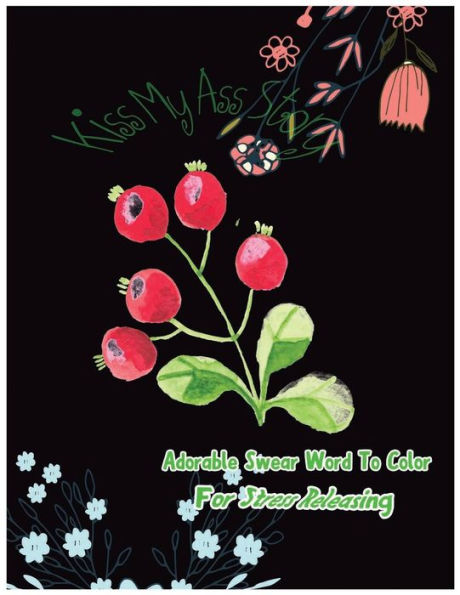 Kiss My Ass Story: Adorable Swear Words To Color For Stress Releasing (Outstanding Swear)