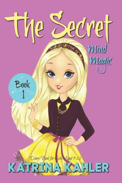 The Secret - Book 1: Mind Magic: (Diary Book For Girls Aged 9-12)