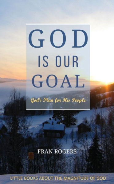 God Is Our Goal (Little Books About The Magnitude Of God)