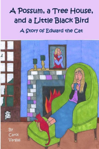 A Possum, A Tree House, And A Little Black Bird: A Story Of Edward The Cat (Edward The Cat Stories)