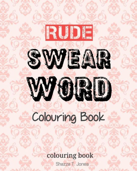 Rude Swear Word Colouring Book: Learn Some Rude Swear Words!