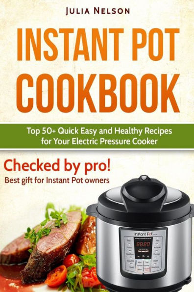 Instant Pot Cookbook.: Top 50+ Quick Easy And Healthy Recipes For Your Electric Pressure Cooker.