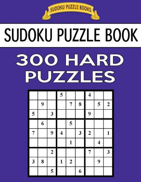 Sudoku Puzzle Book, 300 Hard Puzzles: Single Difficulty Level For No Wasted Puzzles (Sudoku Puzzle Books)