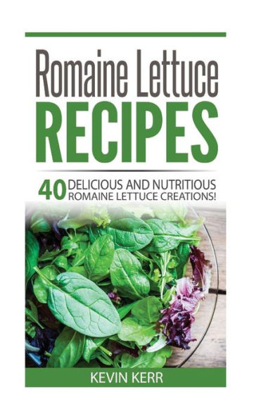 Romaine Lettuce Recipes: 40 Delicious And Nutritious Romaine Lettuce Recipes!