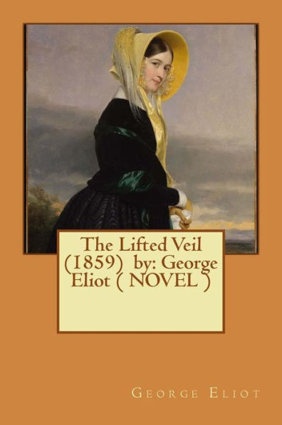 The Lifted Veil (1859) By: George Eliot ( Novel )