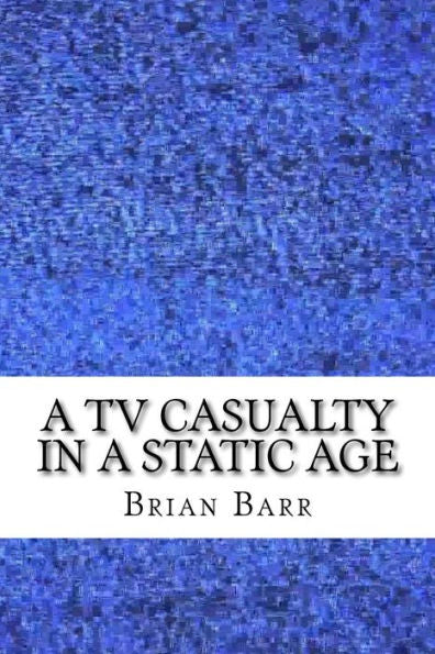 A Tv Casualty In A Static Age: An Existential Magical Realism Short Story