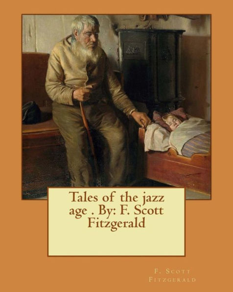 Tales Of The Jazz Age . By: F. Scott Fitzgerald