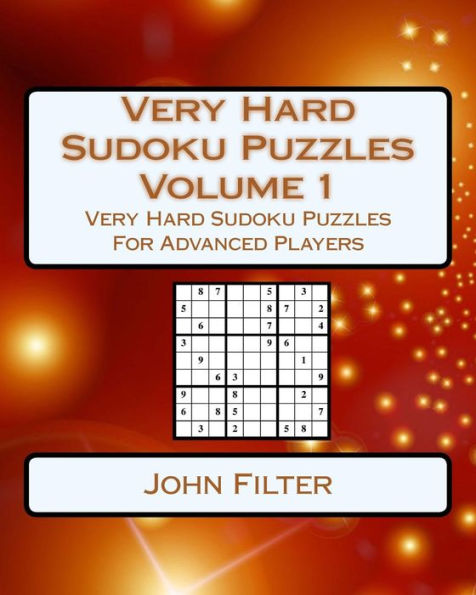 Very Hard Sudoku Puzzles Volume 1: Very Hard Sudoku Puzzles For Advanced Players - 9781542900249