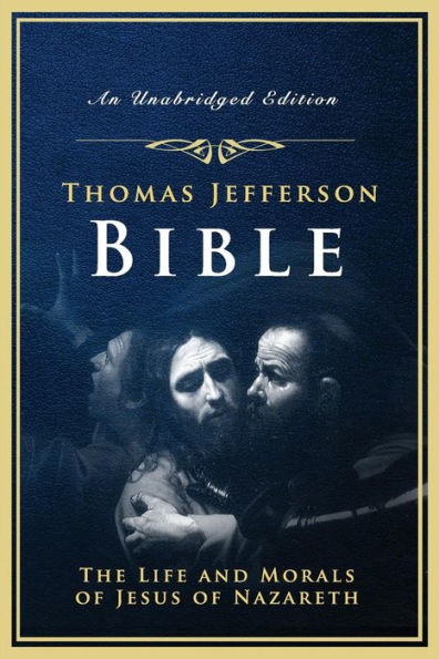 The Jefferson Bible: The Life And Morals Of Jesus Of Nazareth - 9781542913164