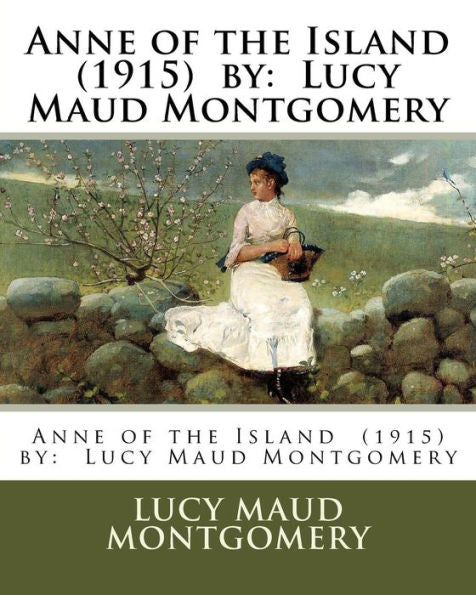 Anne Of The Island (1915) By: Lucy Maud Montgomery