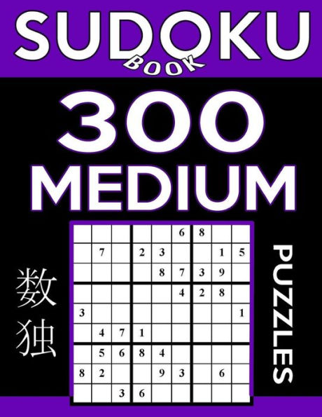 Sudoku Book 300 Medium Puzzles: Sudoku Puzzle Book With Only One Level Of Difficulty (Sudoku Book Series)