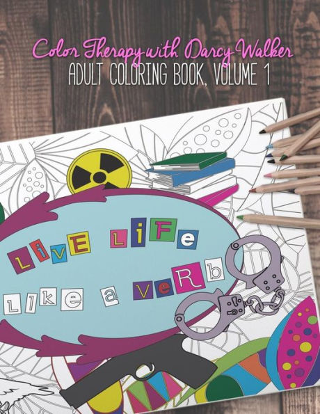 Color Therapy With Darcy Walker: Adult Coloring Book, Volume 1 (A Darcy Walker Coloring Book)