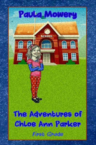 The Adventures Of Chloe Ann Parker: 1St Grade