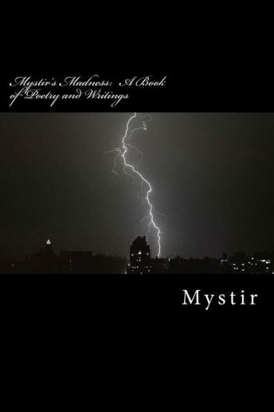 Mystir's Madness: A Book Of Poetry And Writings