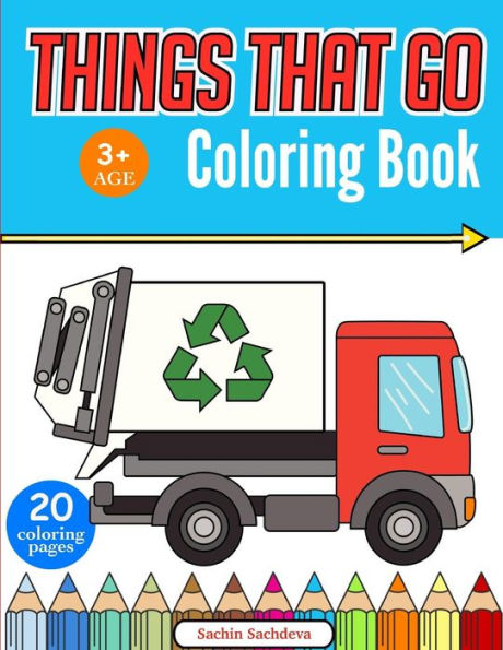 Things That Go Coloring Book: Cars, Monster Truck, Bus, Trucks, Planes, Trains And More!
