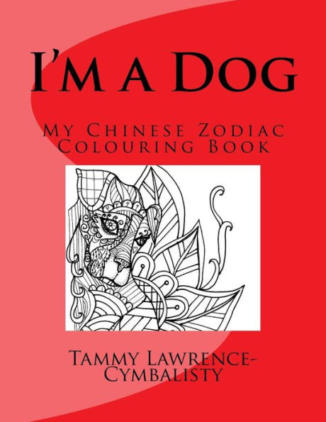 I'M A Dog: My Chinese Zodiac Colouring Book