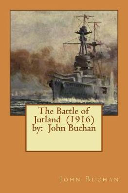 The Battle Of Jutland (1916) By: John Buchan