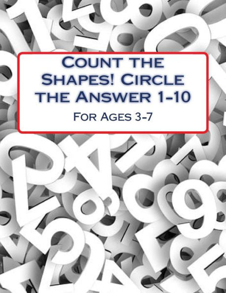 Count The Shapes! Circle The Answer 1-10: Ages 3-7