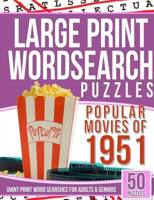Large Print Wordsearches Puzzles Popular Movies Of 1951: Giant Print Word Searches For Adults & Seniors
