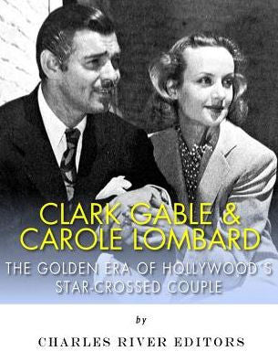 Clark Gable & Carole Lombard: The Golden Era Of Hollywood's Star-Crossed Couple