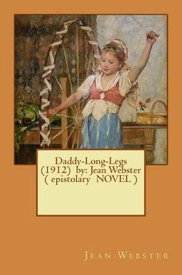 Daddy-Long-Legs (1912) By: Jean Webster ( Epistolary Novel )