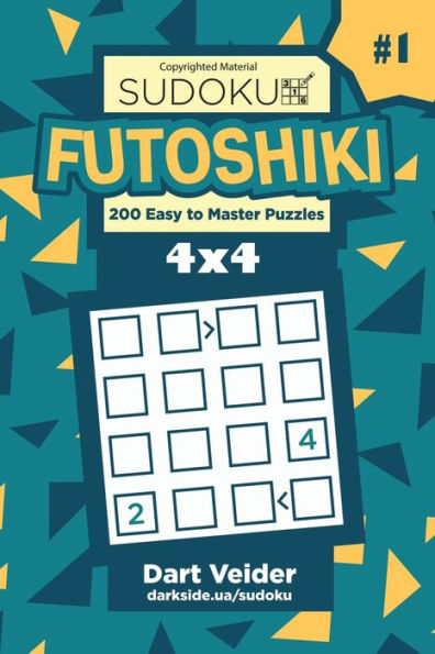 Sudoku Futoshiki - 200 Easy To Master Puzzles 4X4 (Volume 1)