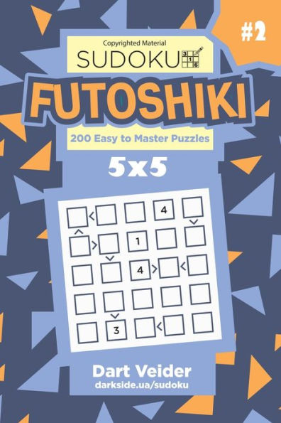 Sudoku Futoshiki - 200 Easy To Master Puzzles 5X5 (Volume 2)