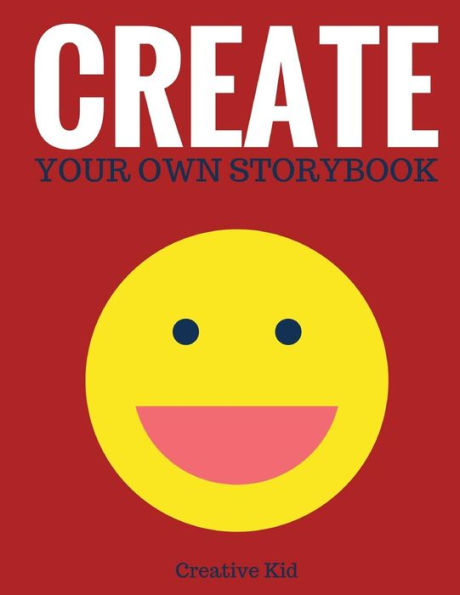 Create Your Own Storybook: 50 Pages - Write, Draw, And Illustrate Your Own Book (Large, 8.5 X 11) (Creative Writing For Kids)